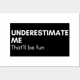 Underestimate Me That'll Be Fun. Funny Sarcastic Saying. Posters and Art